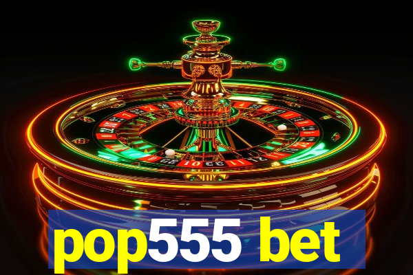 pop555 bet